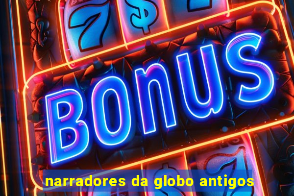 narradores da globo antigos